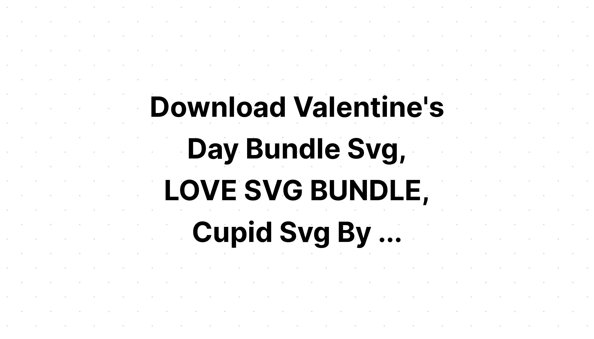 Download Valentine's Day Svg Bundle Love Svg SVG File